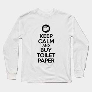 Keep calm and buy toilet paper Long Sleeve T-Shirt